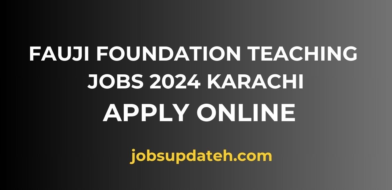 Fauji Foundation Teaching Jobs 2024 Karachi Apply Online