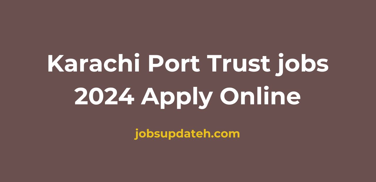 Karachi Port Trust jobs 2024 Apply Online