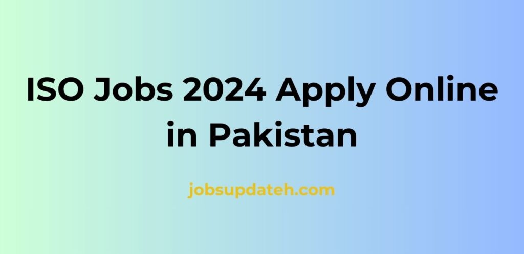 ISO Jobs 2024 Apply Online in Pakistan