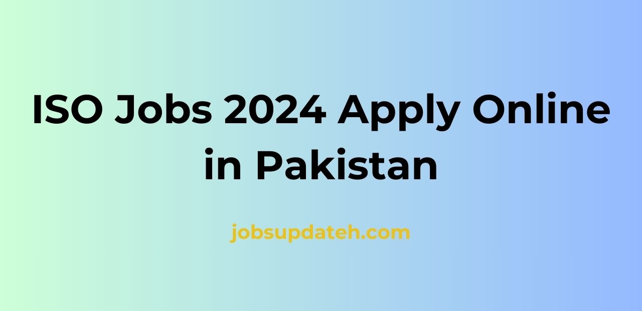 ISO Jobs 2024 Apply Online in Pakistan